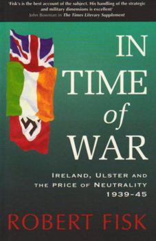 Paperback In Time of War: Ireland, Ulster and the Price of Neutrality 1939-1945 Book