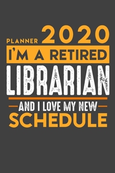 Planner 2020 for retired LIBRARIAN: I'm a retired LIBRARIAN and I love my new Schedule - 120 Daily Calendar Pages - 6" x 9" - Retirement Planner