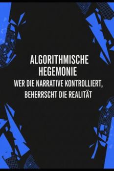 Algorithmische Hegemonie: Wer die Narrative kontrolliert, beherrscht die Realität