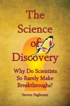 Paperback The Science of Discovery (Why do scientists so rarely make breakthroughs) Book