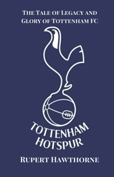 The Tale of Legacy and Glory of Tottenham FC (Soccer Fan club)
