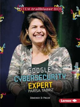 Google Cybersecurity Expert Parisa Tabriz - Book  of the STEM Trailblazer Bios