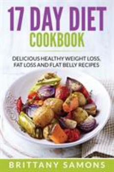 Paperback 17 Day Diet Cookbook: Delicious Healthy Weight Loss, Fat Loss and Flat Belly Recipes Book