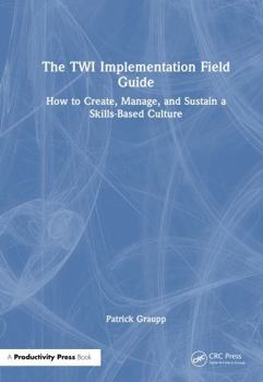 Hardcover The Twi Implementation Field Guide: How to Create, Manage, and Sustain a Skills-Based Culture Book