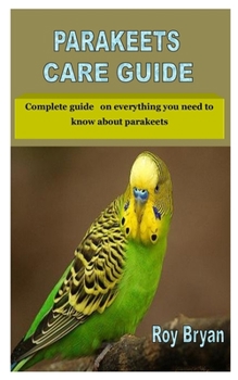 Paperback Parakeets Care Guide: Complete guide on everything you need to know about parakeets Book