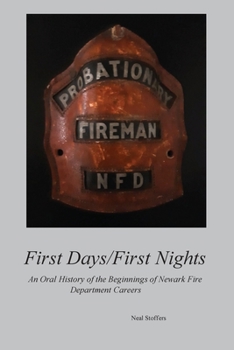 Paperback First Days/First Nights: An Oral History of the Beginnings of Newark Fire Department Careers Book