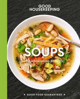 Hardcover Good Housekeeping Soups: 70+ Nourishing Recipes Volume 14 Book