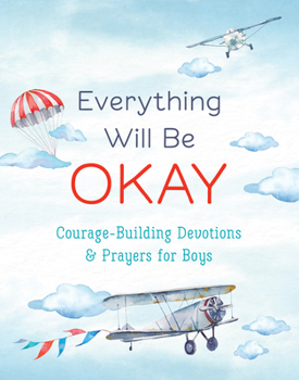 Paperback Everything Will Be Okay (Boys): Courage-Building Devotions and Prayers for Boys Book