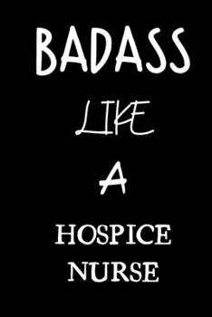 badass like a hospice nurse: small lined New Job Quote Notebook / Travel Journal to write in (6'' x 9'') 120 pages
