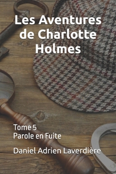 Les Aventures de Charlotte Holmes: Tome 5 Parole en Fuite (Les Aventures de Charlotte Holmes et du Dr. Whatsup) (French Edition)