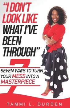 Paperback I Don't Look Like What I've Been Through: Seven Ways to Turn your Mess into a Masterpiece Book
