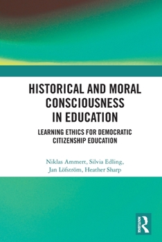 Paperback Historical and Moral Consciousness in Education: Learning Ethics for Democratic Citizenship Education Book