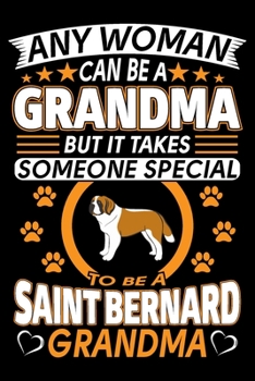 Paperback Any Woman Can Be A Grandma But It Takes Someone Special To Be A Saint Bernard Grandma: Saint Bernard Journal Notebook Best Gifts For Saint Bernard Gra Book