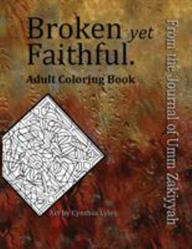Paperback Broken yet Faithful. From the Journal of Umm Zakiyyah: Adult Coloring Book