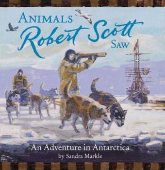Hardcover Animals Robert Scott Saw: An Adventure in Antartica Book