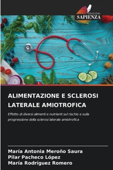 ALIMENTAZIONE E SCLEROSI LATERALE AMIOTROFICA: Effetto di diversi alimenti e nutrienti sul rischio e sulla progressione della sclerosi laterale amiotrofica