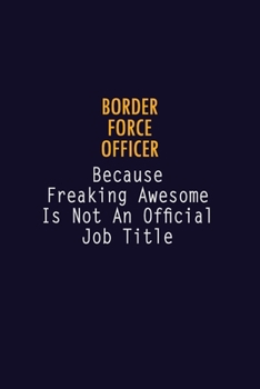 Paperback Border force officer Because Freaking Awesome is not An Official Job Title: 6X9 Career Pride Notebook Unlined 120 pages Writing Journal Book