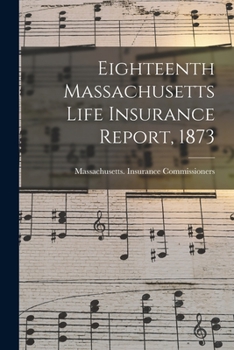 Paperback Eighteenth Massachusetts Life Insurance Report, 1873 Book