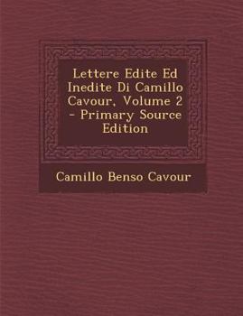 Paperback Lettere Edite Ed Inedite Di Camillo Cavour, Volume 2 [Italian] Book