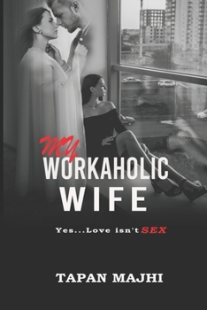 Paperback My Workaholic Wife: Yes...Love Isn't SEX Book