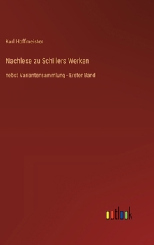 Nachlese zu Schillers Werken: nebst Variantensammlung - Erster Band (German Edition)