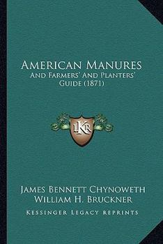 Paperback American Manures: And Farmers' And Planters' Guide (1871) Book