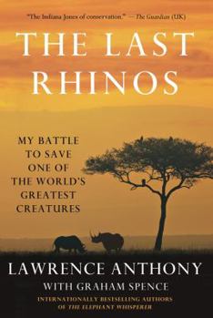 Hardcover The Last Rhinos: My Battle to Save One of the World's Greatest Creatures Book
