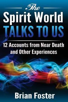 Paperback The Spirit World Talks to Us: 12 Accounts from Near Death and Other Experiences Book