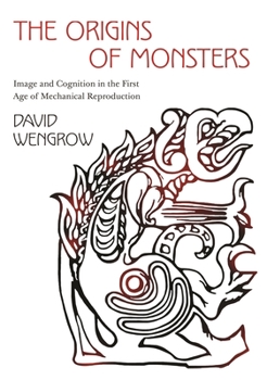 Paperback The Origins of Monsters: Image and Cognition in the First Age of Mechanical Reproduction Book