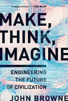 Hardcover Make, Think, Imagine: Engineering the Future of Civilization Book