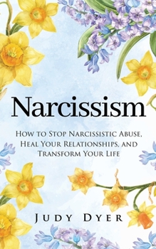 Paperback Narcissism: How to Stop Narcissistic Abuse, Heal Your Relationships, and Transform Your Life Book