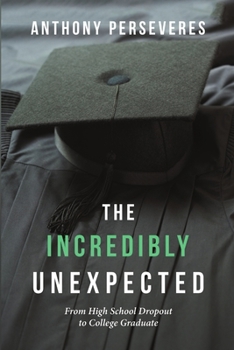 Paperback The Incredibly Unexpected: From High School Dropout to College Graduate Book