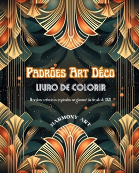 Paperback Padrões Art Déco Livro de colorir Desenhos exclusivos inspirados no glamour da década de 1920: Uma fonte de criatividade e relaxamento sem fim para os [Portuguese] Book