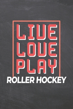 Live Love Play Roller Hockey: Roller Hockey Notebook, Planner or Journal | Size 6 x 9 | 110 Dot Grid Pages | Office Equipment, Supplies & Gear |Funny Roller Hockey Gift Idea for Christmas or Birthday