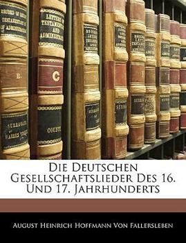 Paperback Die Deutschen Gesellschaftslieder Des 16. Und 17. Jahrhunderts [German] Book