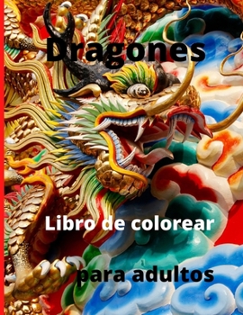 Dragones Libro de colorear para Adultos: Libro para colorear asombroso y de fantasía, criaturas míticas y escenas épicas para los amantes de los dragones para adultos.