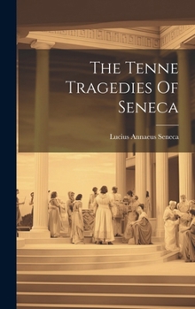 Hardcover The Tenne Tragedies Of Seneca Book