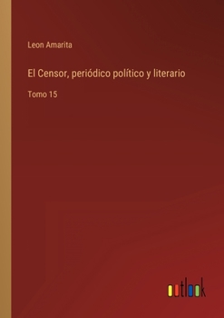Paperback El Censor, periódico político y literario: Tomo 15 [Spanish] Book