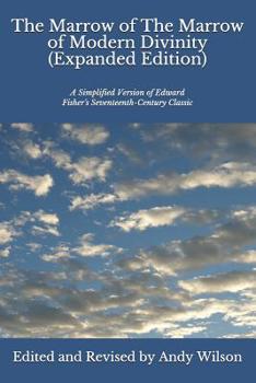 Paperback The Marrow of The Marrow of Modern Divinity (Expanded Edition): A Simplified Version of Edward Fisher's 17th Century Classic Book