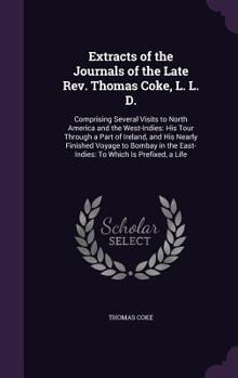 Hardcover Extracts of the Journals of the Late Rev. Thomas Coke, L. L. D.: Comprising Several Visits to North America and the West-Indies: His Tour Through a Pa Book