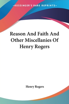 Paperback Reason And Faith And Other Miscellanies Of Henry Rogers Book