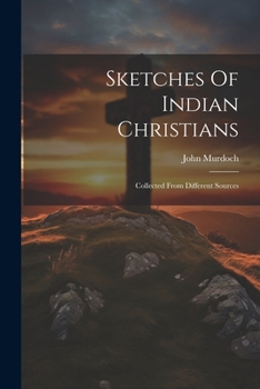Paperback Sketches Of Indian Christians: Collected From Different Sources Book