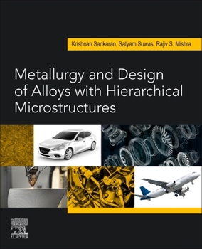 Metallurgy and Design of Alloys with Hierarchical Microstructures