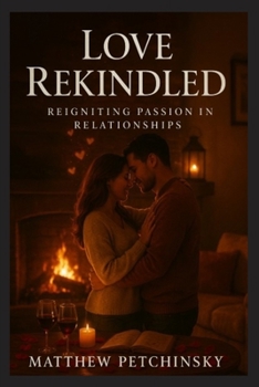 Love Rekindled: Reigniting Passion in Relationships (Apophis Love)