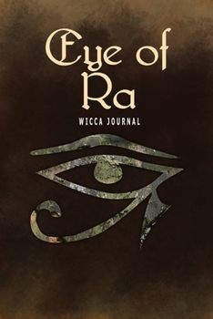 Eye Of Ra Wicca Journal: Blank Lined Notebook For Your Pagan Thoughts, Spells And Invocations