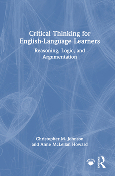 Hardcover Critical Thinking for English-Language Learners: Reasoning, Logic, and Argumentation Book