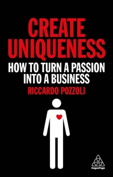 Paperback Create Uniqueness: How to Turn a Passion Into a Business Book