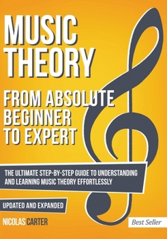 Paperback Music Theory: From Beginner to Expert - The Ultimate Step-By-Step Guide to Understanding and Learning Music Theory Effortlessly Book