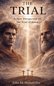 The Trial: A New Perspective on the Trial of Jesus