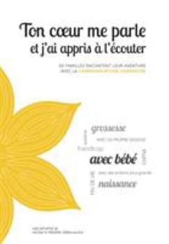 Paperback Ton coeur me parle et j'ai appris ? l'?couter: 60 familles racontent leur aventure avec la Communication Connect?e [French] Book